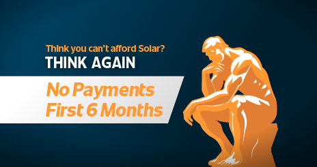 Think you can't afford Solar? Think Again - No Payments First 6 Months - Thinker Man